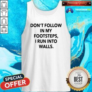 Do Not Follow In My Footsteps I Run Into Walls Tank Top - Design By Togethertees.com