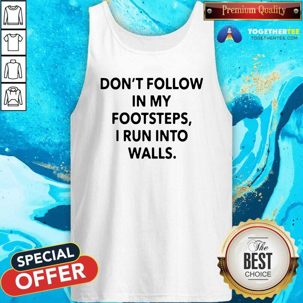 Do Not Follow In My Footsteps I Run Into Walls Tank Top Do Not Follow In My Footsteps I Run Into Walls Tank Top - Design By Togethertees.com