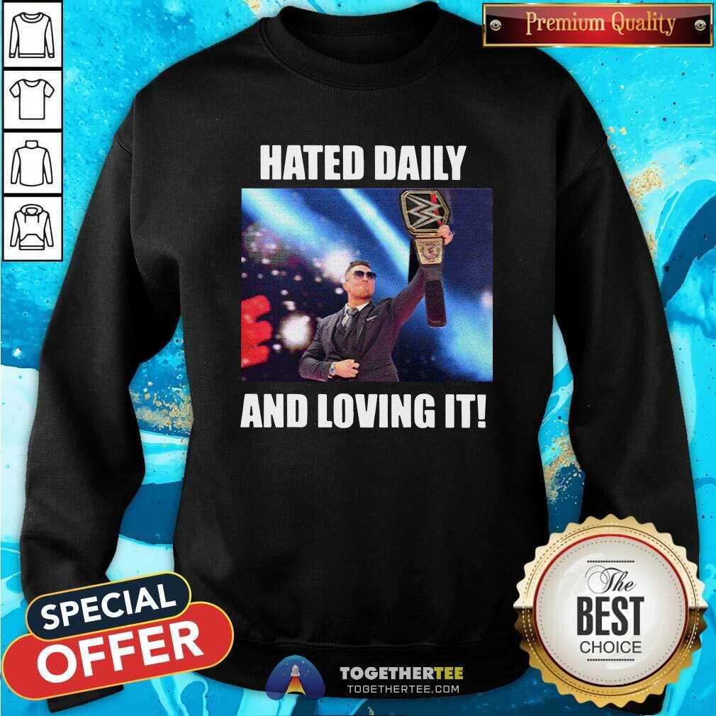 Hated Daily And Loving It Sweatshirt Hated Daily And Loving It Sweatshirt - Design By Togethertees.com