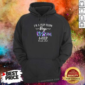 Top I Am A Flip Flops Dog And Jeep Kinda Girl Hoodie