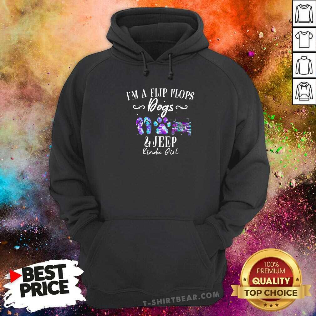 Top I Am A Flip Flops Dog And Jeep Kinda Girl Hoodie Top I Am A Flip Flops Dog And Jeep Kinda Girl Hoodie