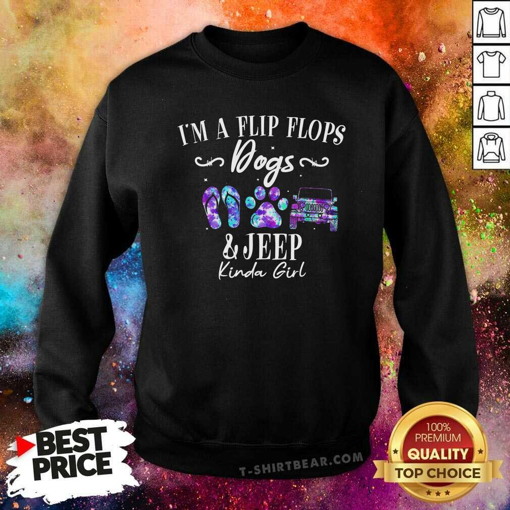 Top I Am A Flip Flops Dog And Jeep Kinda Girl Sweatshirt Top I Am A Flip Flops Dog And Jeep Kinda Girl Sweatshirt