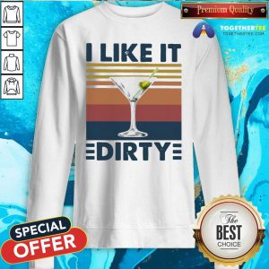 Martini I Like It Dirty Vintage Sweatshirt - Design By Togethertees.com