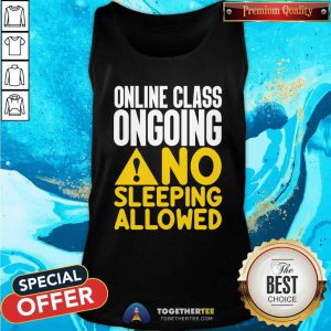Cool Online Class Ongoing No Sleeping Allowed Tank Top