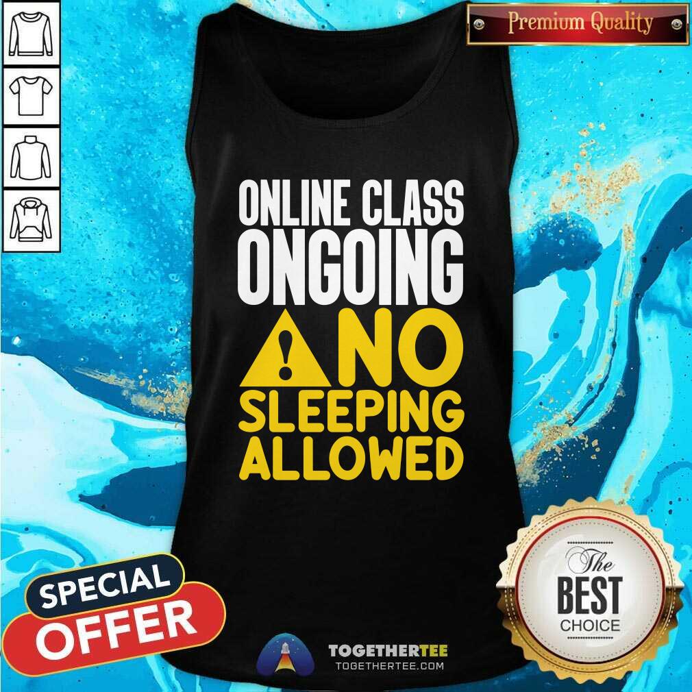 Cool Online Class Ongoing No Sleeping Allowed Tank Top Cool Online Class Ongoing No Sleeping Allowed Tank Top