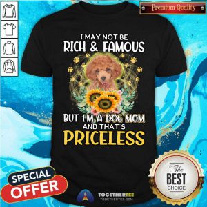 Cute RED Toy Poodle I May Not Be Rich And Famous Dog Mom Priceless Shirt