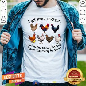 Funny I Got More Chickens And No One Noticed Shirt