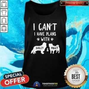 Funny I Have Plans With Bailey And Puggy Tank Top