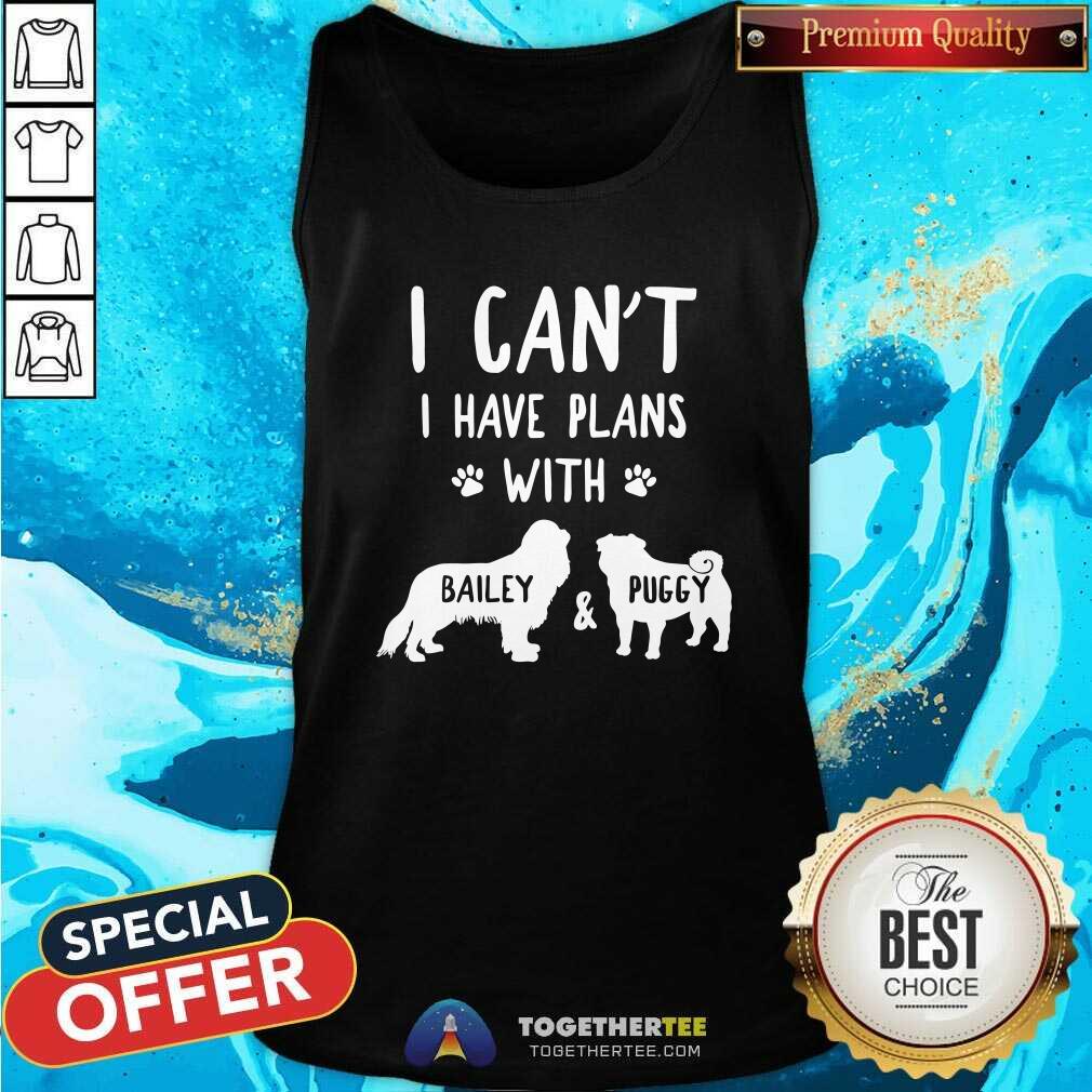 Funny I Have Plans With Bailey And Puggy Tank Top Funny I Have Plans With Bailey And Puggy Tank Top