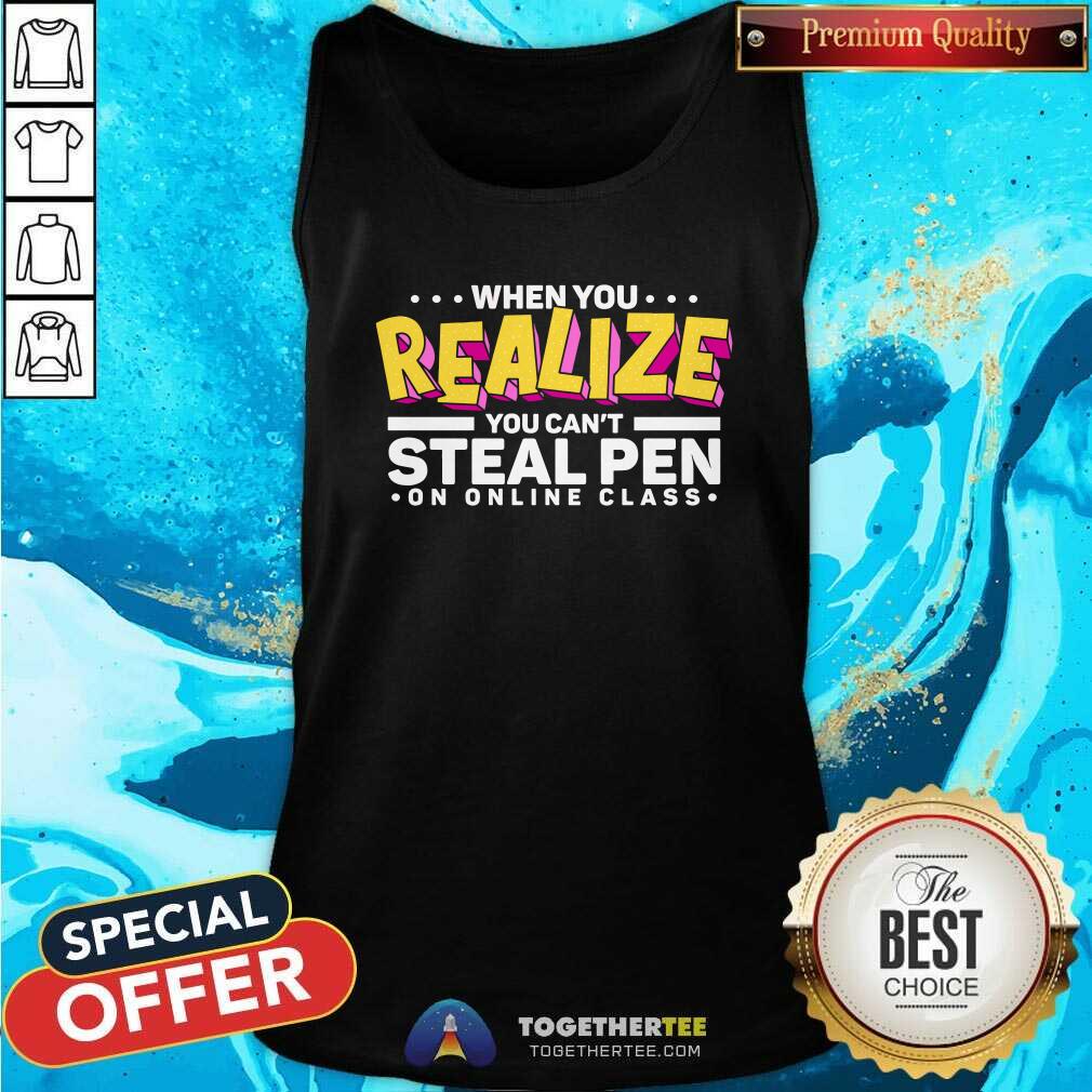 Grateful When You Realize You Can Not Steal Pen On Online Class Tank Top Grateful When You Realize You Can Not Steal Pen On Online Class Tank Top