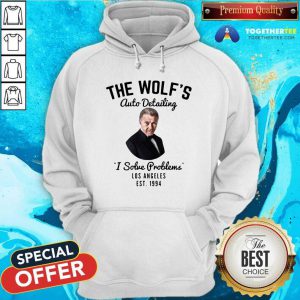 Hot The Wolf Is Auto Detailing I Solve Problem Los Angeles Est 1994 Hoodie
