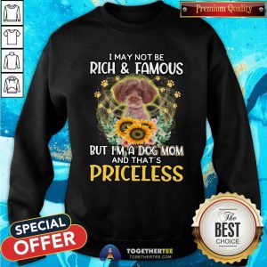 Lovely RED Schnoodle I May Not Be Rich And Famous Dog Mom Priceless Sweatshirt