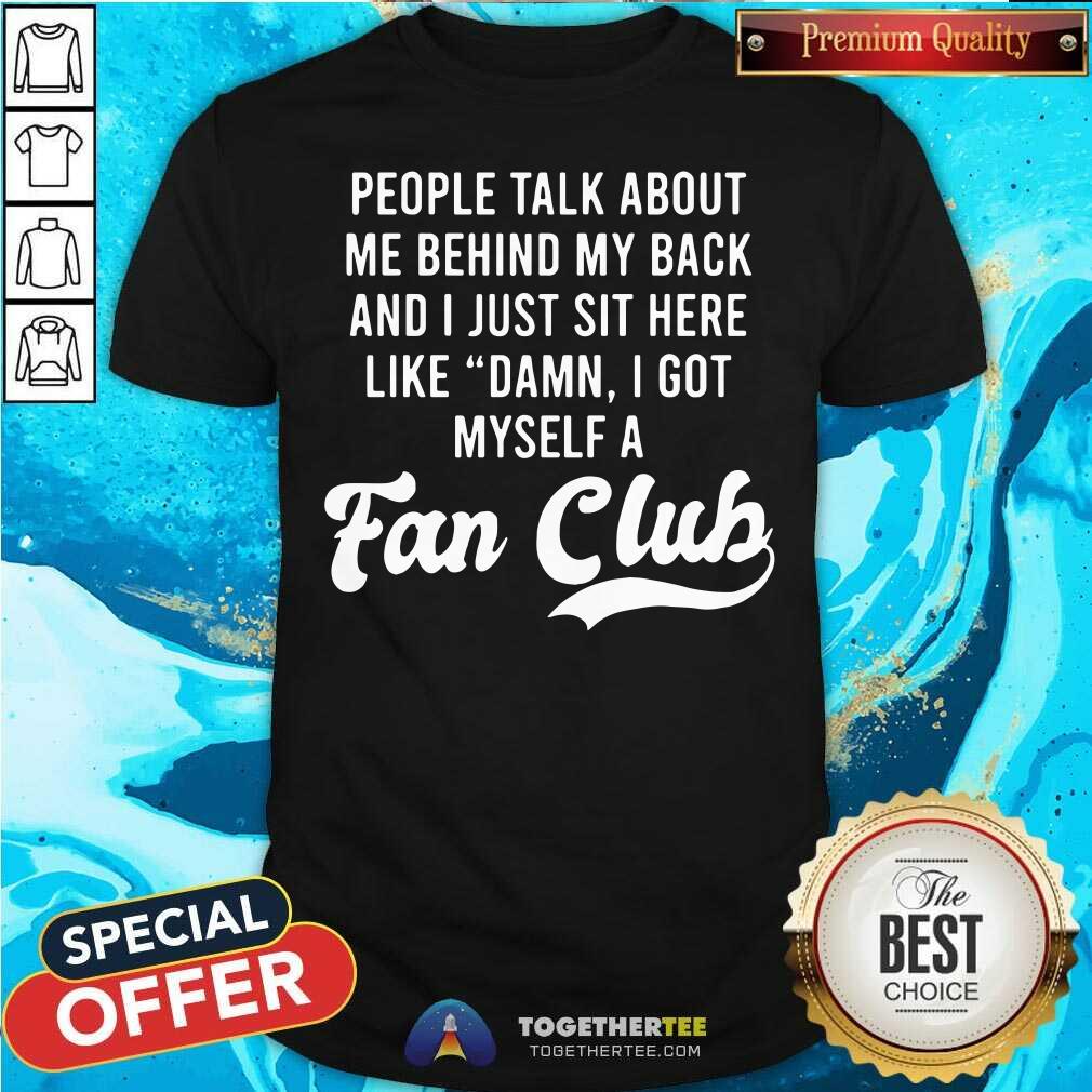 Nice Damn I Got Myself A Fan Club Shirt Nice Damn I Got Myself A Fan Club Shirt