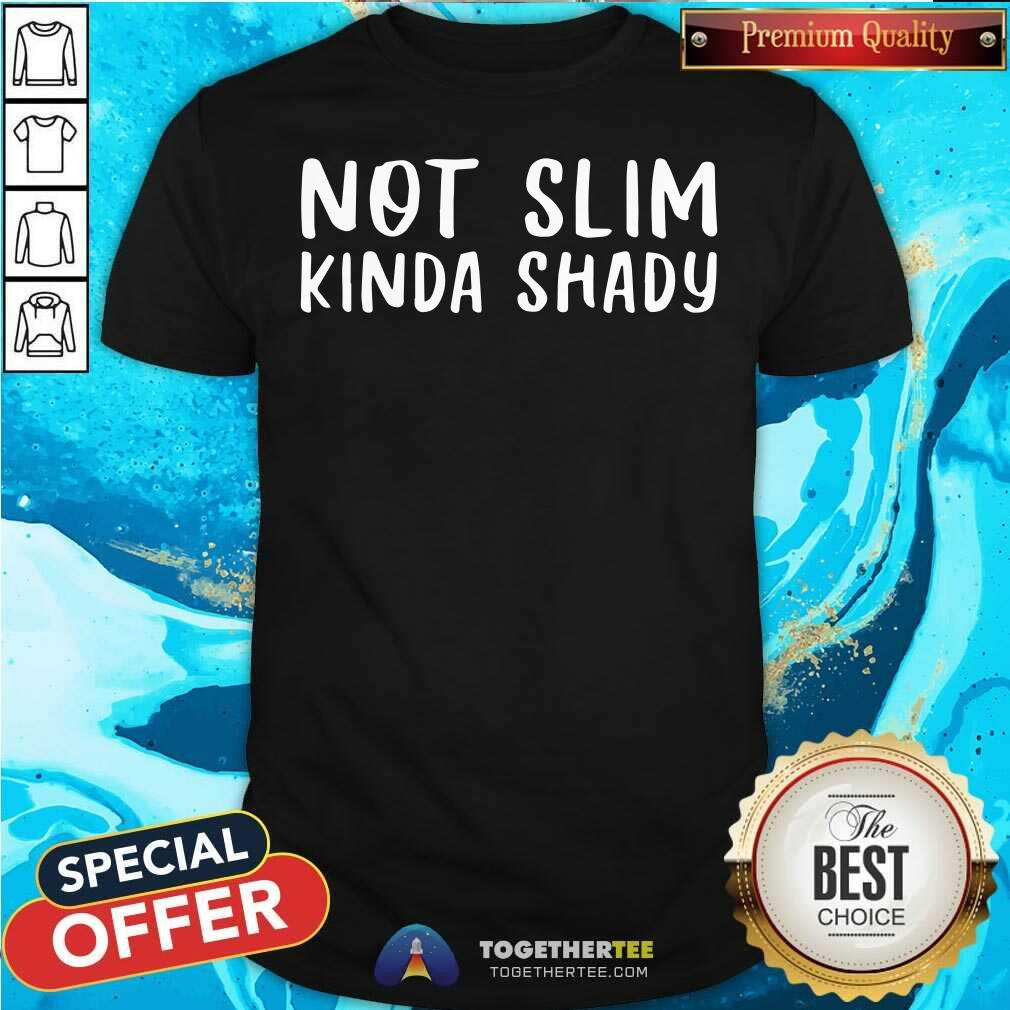 Original Not Slim Kinda Shady Shirt Original Not Slim Kinda Shady Shirt