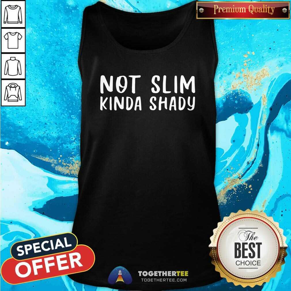 Original Not Slim Kinda Shady Tank Top Original Not Slim Kinda Shady Tank Top