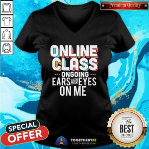 Original Online Class Ongoing Ears And Eyes On Me V-neck