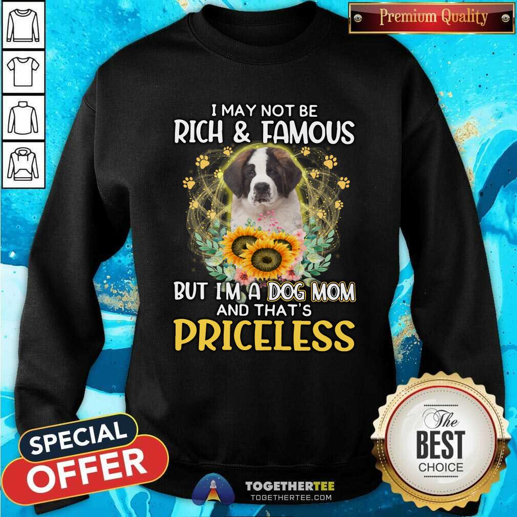 Pretty Saint Bernard I May Not Be Rich And Famous Dog Mom Priceless Sweatshirt Pretty Saint Bernard I May Not Be Rich And Famous Dog Mom Priceless Sweatshirt
