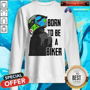 Born To Be A Biker Sweatshirt