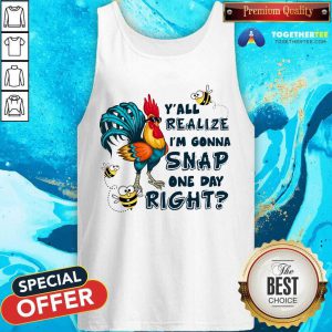 Chicken You All Realize For Chicken Tank Top