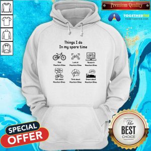In My Spare Time I Ride Mountain Bikes Look At Mountain Bikes Hoodie