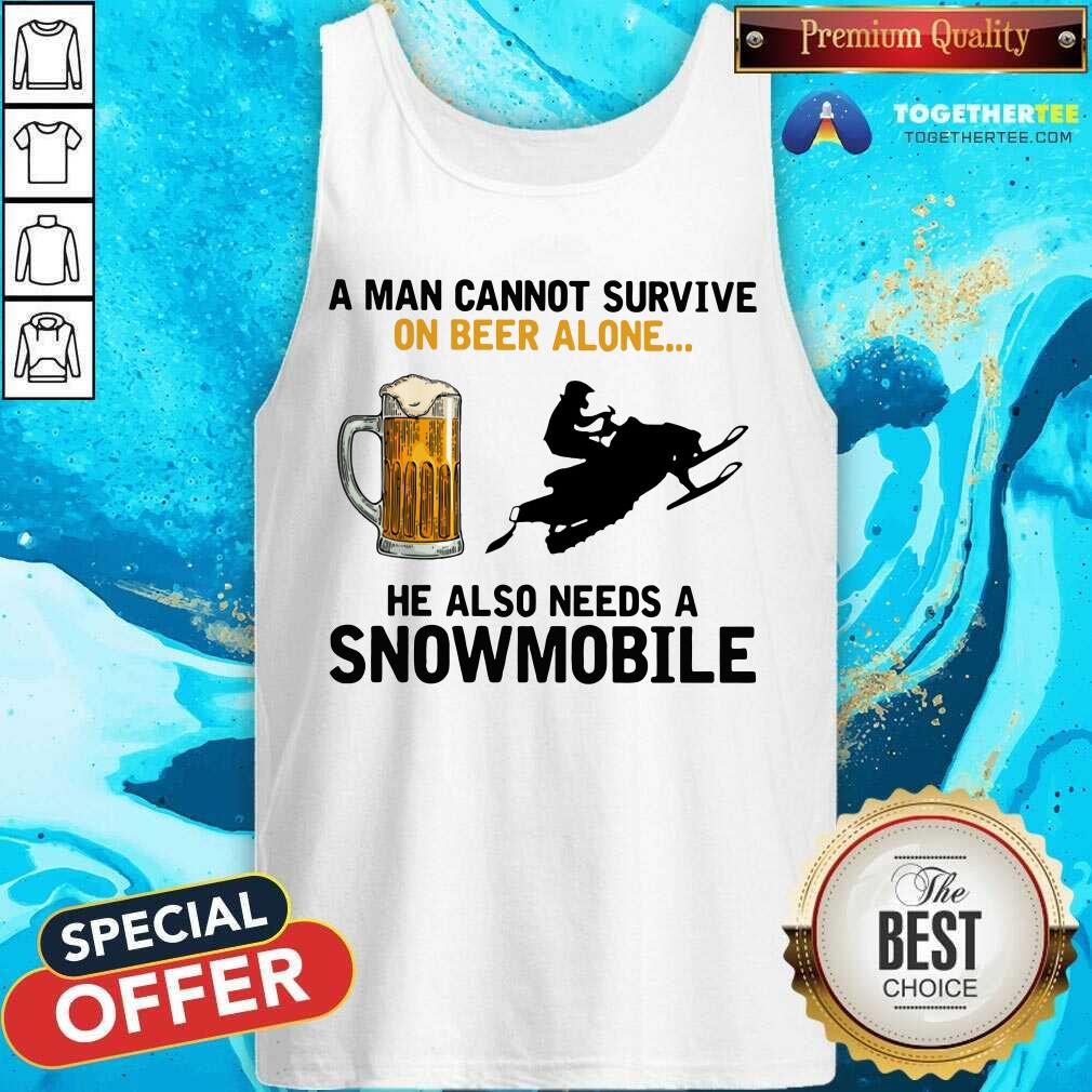 A Man Cannot Survive On Beer Alone He Needs A Snowmobile Tank Top A Man Cannot Survive On Beer Alone He Needs A Snowmobile Tank Top