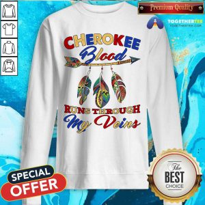 Cherokee Blood Runs Through My Veins Sweatshirt