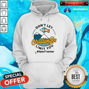 Do Not Let Your Challenges Limit You Sped Teacher Hoodie