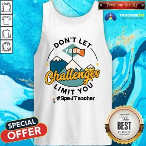 Do Not Let Your Challenges Limit You Sped Teacher Tank Top