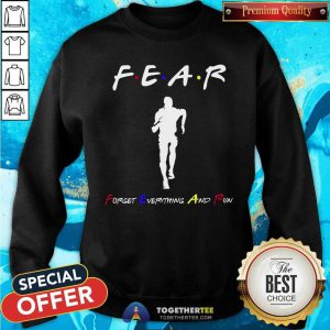 Fear Forget Everythings And Run Sweatshirt