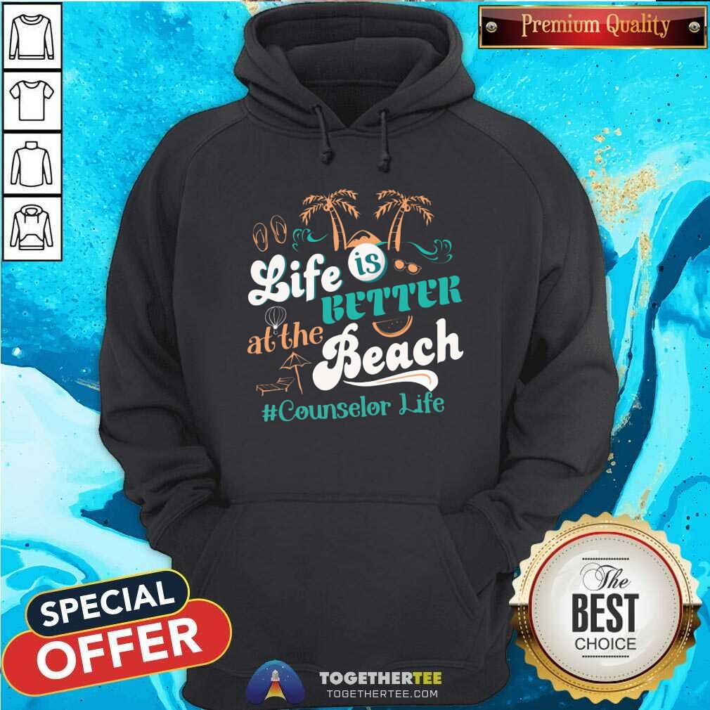 Life Is Better At The Beach Counselor Life Hoodie