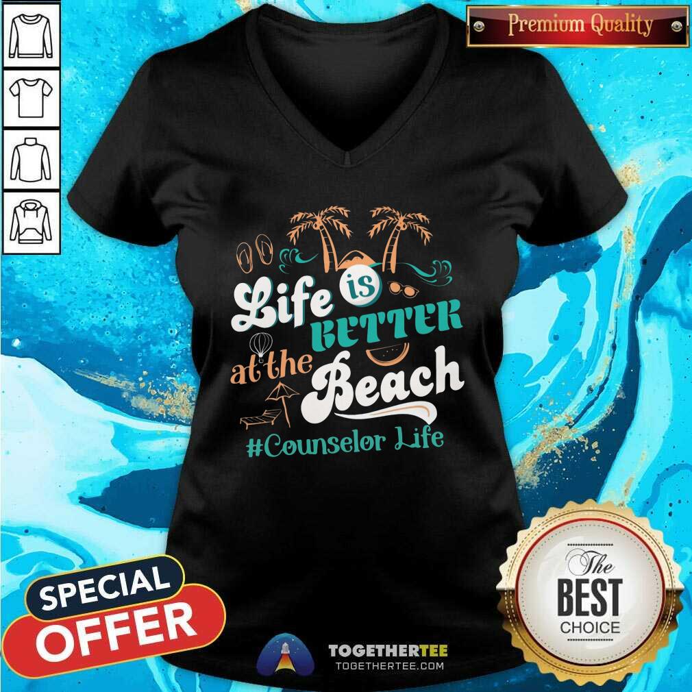 Life Is Better At The Beach Counselor Life V-neck Life Is Better At The Beach Counselor Life V-neck