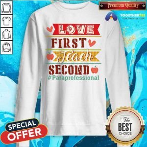 Love First Teach Second Paraprofessional Sweatshirt