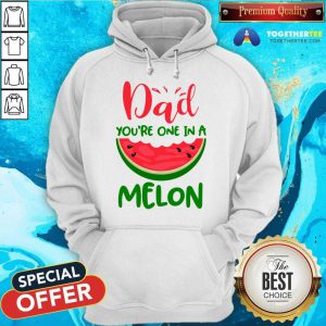 Dad You're One In A Melon Hoodie