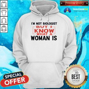 I'm Not Biologist But I Know What A Woman Is Hoodie