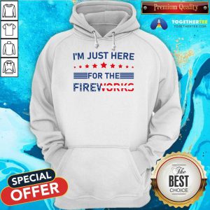 I'm Just Here For The Fireworks Hoodie