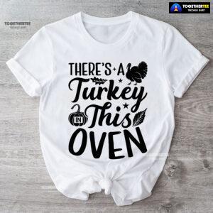 There's A Turkey In This Oven T-Shirt