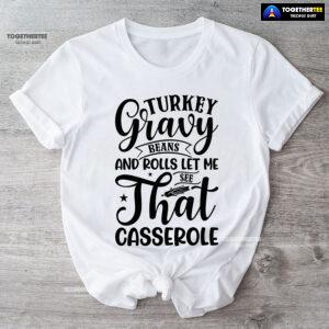 Turkey Gravy Beans And Rolls Let Me See That Casserole T-Shirt