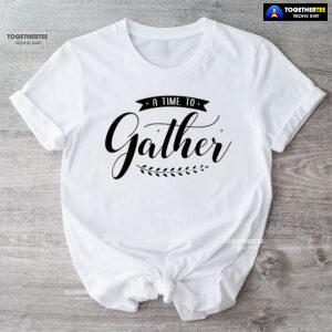 A Time To Gather T-Shirt