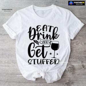 Eat Drink And Get Stuffed T-Shirt