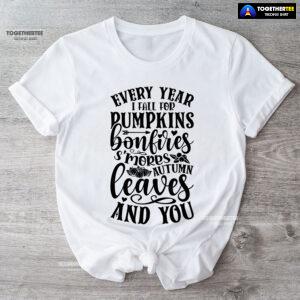 Every Year I Fall For Pumpkins Bonfires S'mores Autumn Leaves And You T-Shirt