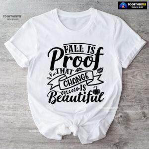 Fall Is Proof That Change Is Beautiful Fall Vibes T-Shirt