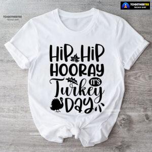 Hip Hip Hooray It's Turkey Day T-Shirt