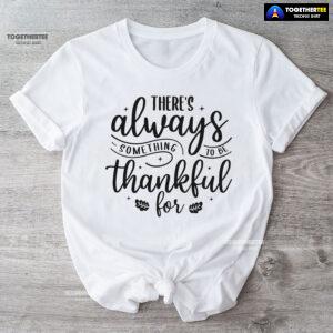 There's Always Something To Be Thankful For T-Shirt