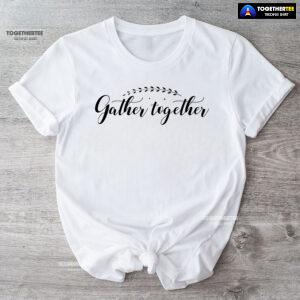 Gather Together Thanksgiving T-Shirt