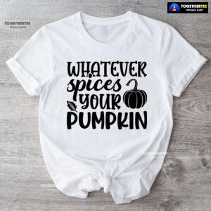 Whatever Spices Your Pumpkin T-Shirt
