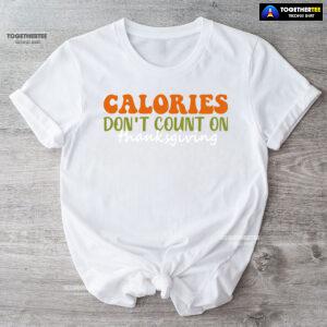 Calories Don't Count On Thanksgiving T-Shirt