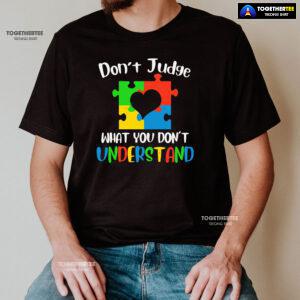 Don't Judge What You Don't Understand Autism T-Shirt