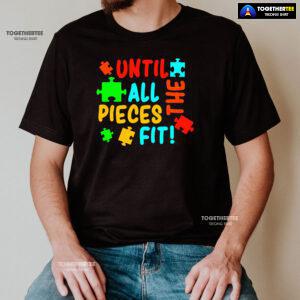 Until All The Pieces Fit Autism Awareness T-Shirt