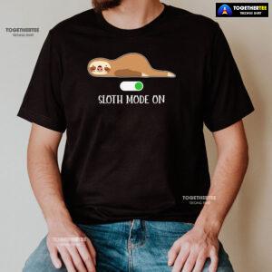Sloth Mode On T-Shirt