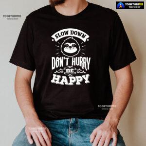 Slow Down Don't Hurry Be Happy Sloth T-Shirt
